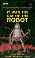 It was the Day of the Robot by Frank Belknap Long